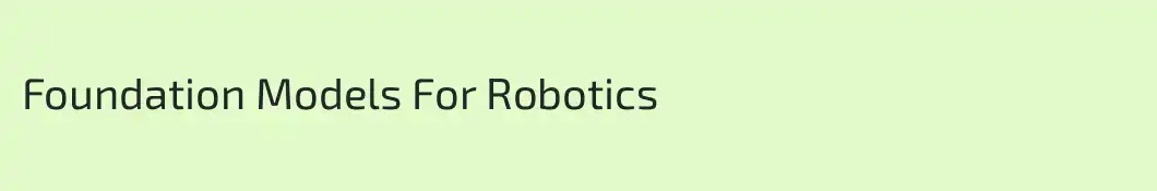 Foundation Models For Robotics